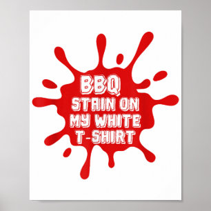 BBQ Stain On My White T Shirt Funny Saying Sarcast Poster