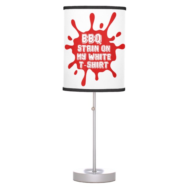 BBQ Stain On My White T Shirt Funny Saying Sarcast Table Lamp (Front)