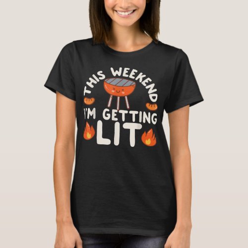 BBQhis Weekend Im Getting Lit Grilling T_Shirt