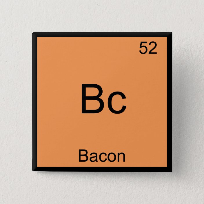 Bc Bacon Funny Element Chemistry Meme T Shirt Pinback Button