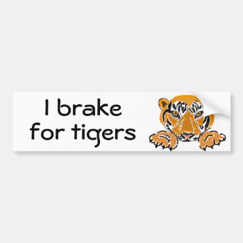 Bc- I Brake For Tigers Bumper Sticker by naturesmiles at Zazzle