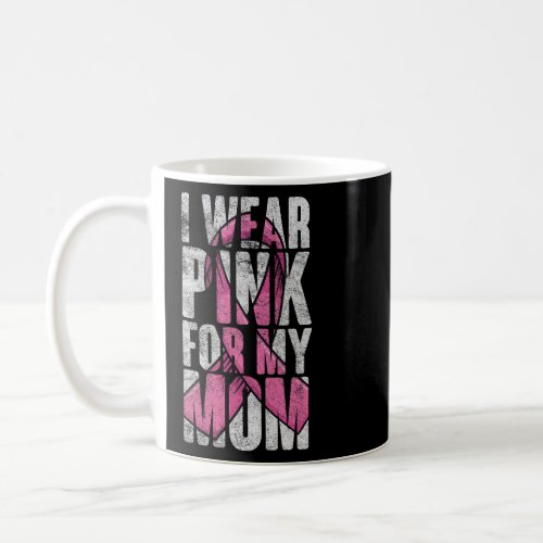 BC I Wear Pink for My Mom Breast Cancer Awareness  Coffee Mug