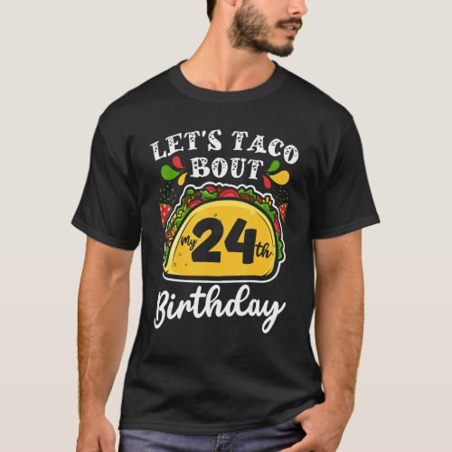 Bday Cinco De Mayo Tacos   Lets Taco Bout My 24th T_Shirt