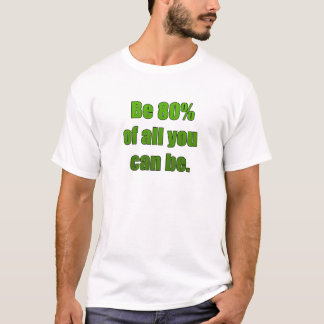 Be 80% of all you can be T-Shirt