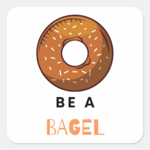 Be a Bagel Funny Food Pun Bagel Lover Design Square Sticker