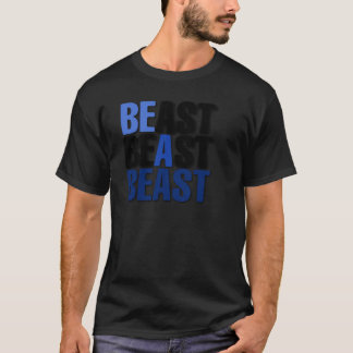Be A Beast T-Shirt