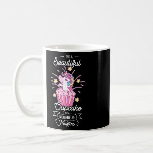 Be A Beautiful Cupcake In A World Full Of Muffins  Coffee Mug