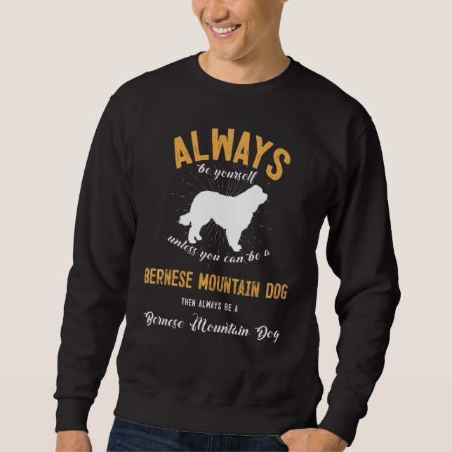Be A Bernese Mountain Dog Sweatshirt (Front)