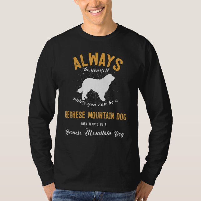Be A Bernese Mountain Dog T-Shirt (Front)