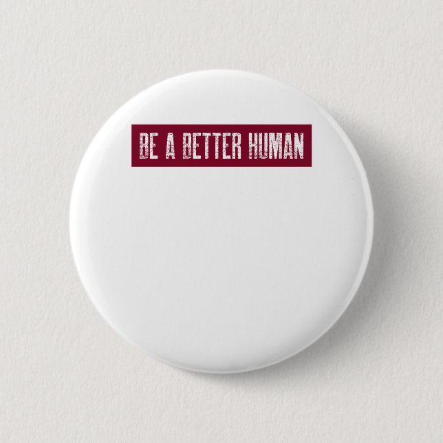 Be A Better Human Button (Front)