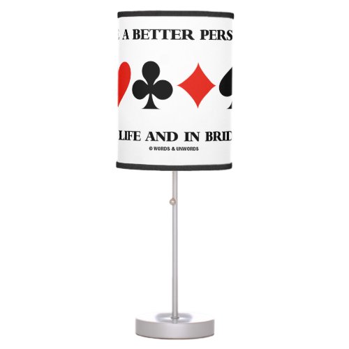 Be A Better Person In Life And In Bridge Table Lamp