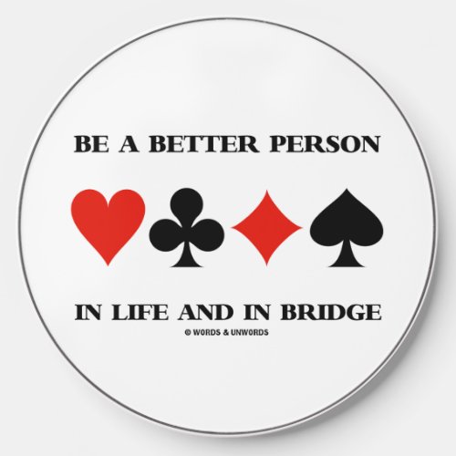 Be A Better Person In Life And In Bridge Wireless Charger