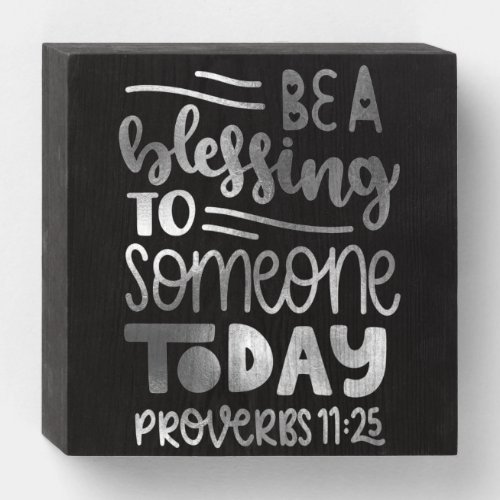 Be A Blessing To Someone Today Wooden Box Sign