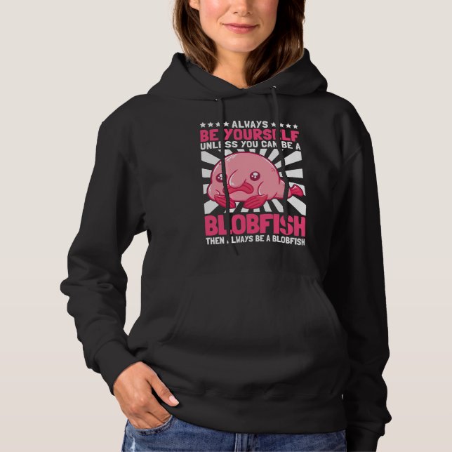 Be A Blobfish Ugly Fish Marine Animal Hoodie (Front)