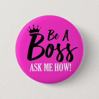 Be A Boss ASK ME HOW! Button