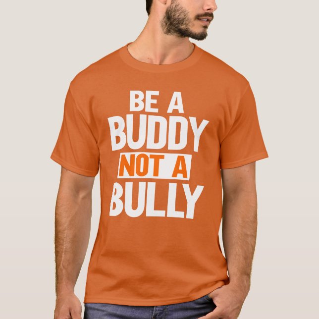 Be A Buddy Not A Bully anti Bullying Awareness T-Shirt (Front)