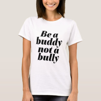 Be A Buddy Not A Bully Anti Bullying Be Kind T-Shirt