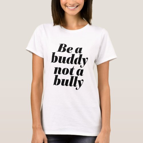 Be A Buddy Not A Bully Anti Bullying Be Kind T_Shirt