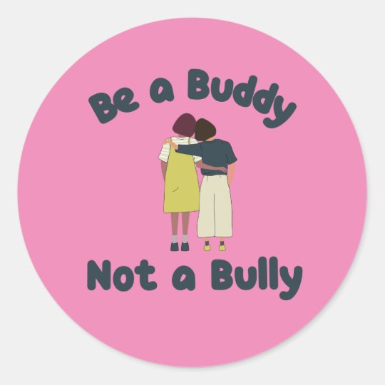 Be a Buddy Not a Bully Anti Bullying Classic Round Sticker | Zazzle.com