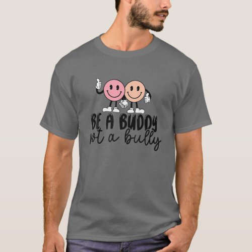 Be A Buddy Not A Bully Anti Bullying Smile Face Cl T_Shirt