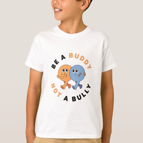 Be a Buddy Not a Bully  Anti Bullying T_Shirt