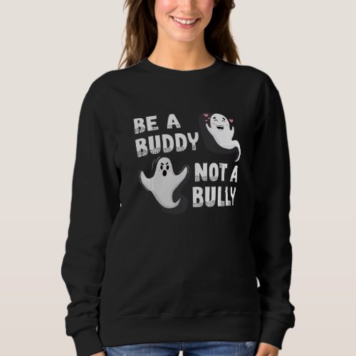 Be A Buddy Not A Bully Anti Bullying Unity Day Ora Sweatshirt