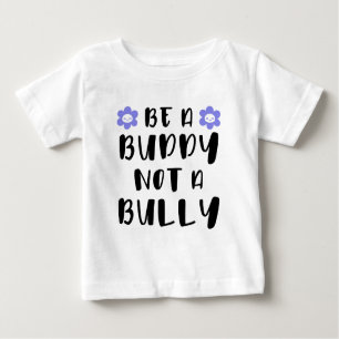 Be a buddy Not a bully Baby T-Shirt