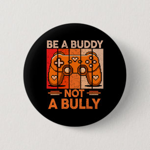 Be A Buddy Not A Bully Gamer Boys Unity Day Anti B Button