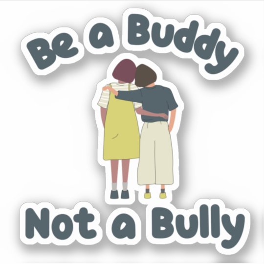 Be a Buddy Not a Bully Kids Anti Bullying Sticker | Zazzle.com