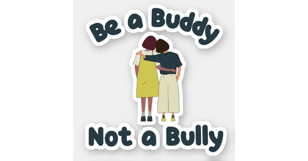 Be a Buddy Not a Bully Kids Anti Bullying Sticker | Zazzle