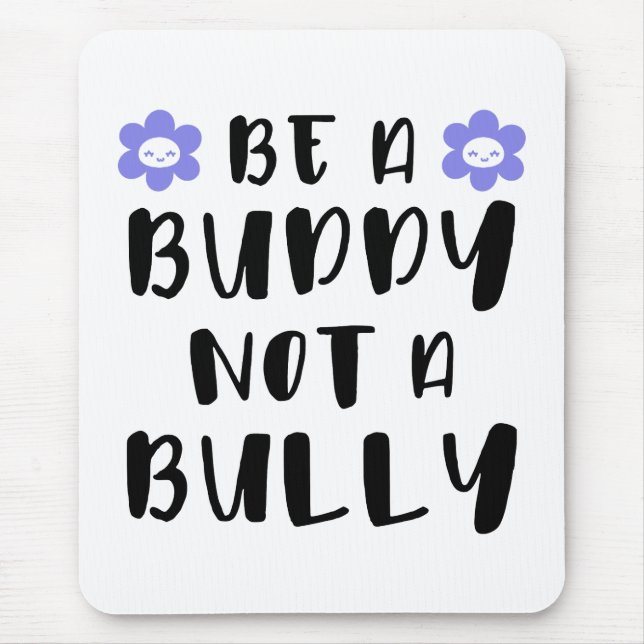 Be a buddy Not a bully Mouse Pad (Front)