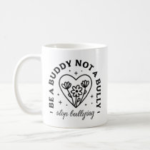 Be a buddy not a bully Stop bullying Coffee Mug