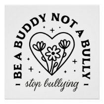 Be a buddy not a bully Stop bullying Poster
