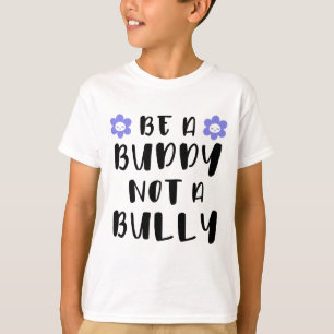 Be a buddy Not a bully T-Shirt
