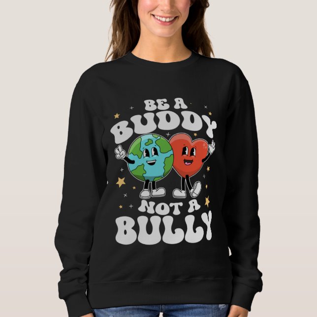 Be A Buddy Not A Bully Teacher Kind Unity Day Kind Sweatshirt (Front)