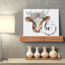 Be a Buddy not a Bully Watercolor Floral Cow Print Picture Ledge
