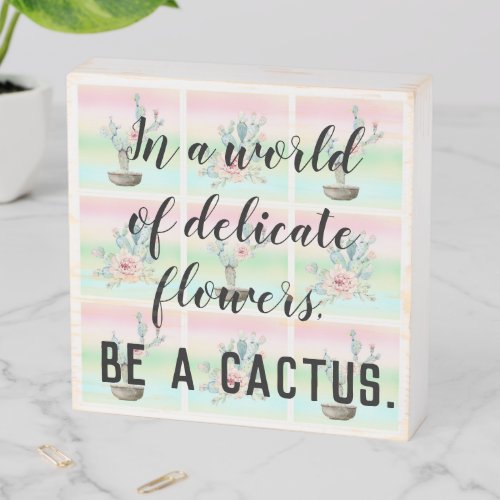 Be A Cactus Inspirational Quotes Pastel Watercolor Wooden Box Sign