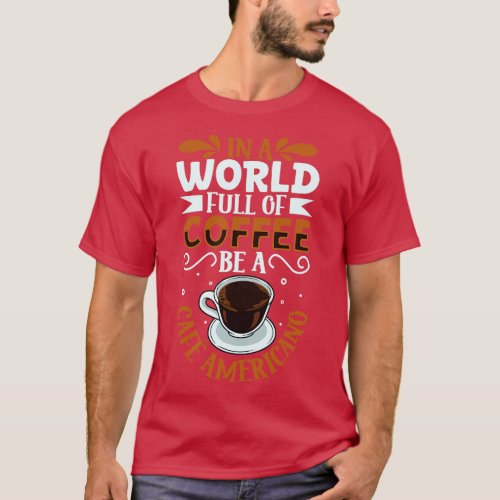 Be a Caf Americano coffee lover T_Shirt