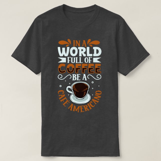 Be a Caf Americano coffee lover T-Shirt (Design Front)