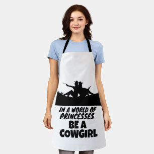 BE A COWGIRL IN A WORLD OF PRINCESSES APRON
