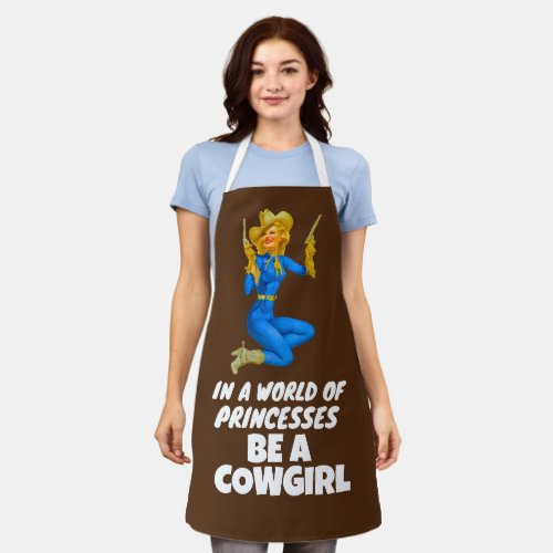 BE A COWGIRL IN A WORLD OF PRINCESSES APRON