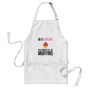 Be A Cupcake In A World Full Of Muffins Adult Apron