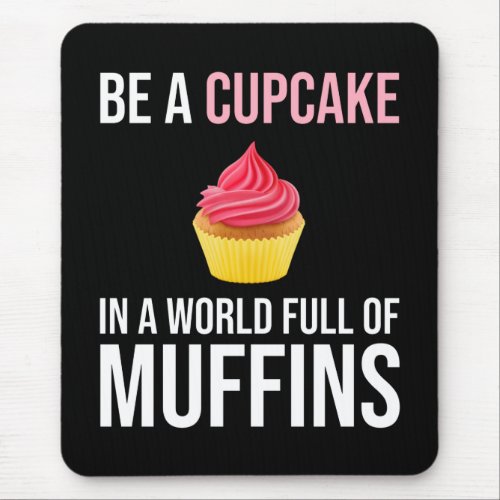 Be A Cupcake In A World Full Of Muffins Mouse Pad