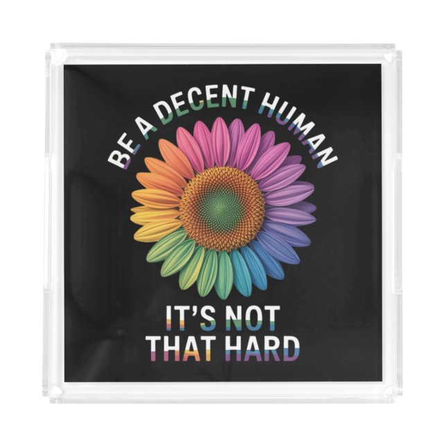  Be A Decent Human It's Not That Hard Acrylic Tray (Front)