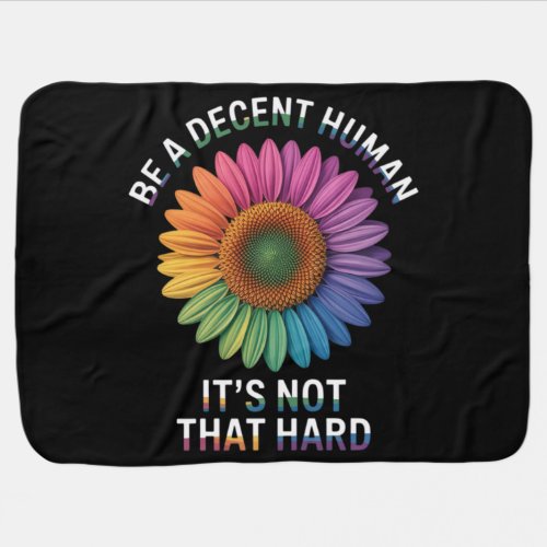 Be A Decent Human It's Not That Hard Baby Blanket