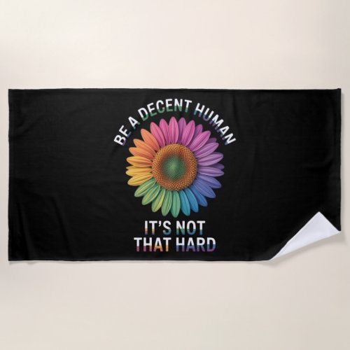 Be A Decent Human It's Not That Hard Beach Towel