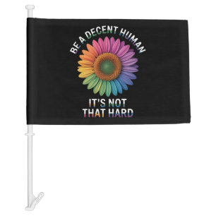 Be A Decent Human It's Not That Hard Car Flag