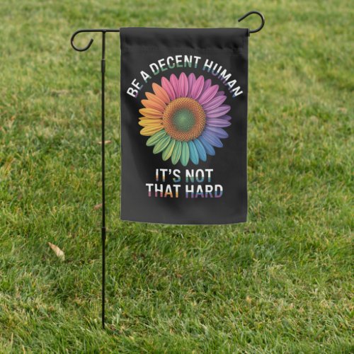Be A Decent Human It's Not That Hard Garden Flag