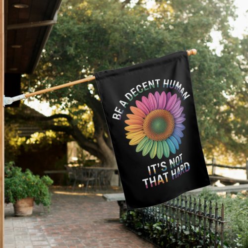 Be A Decent Human It's Not That Hard House Flag