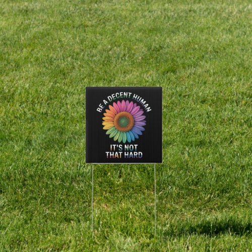 Be A Decent Human It's Not That Hard Sign
